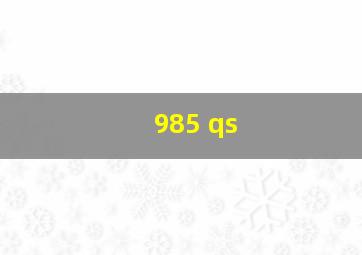 985 qs